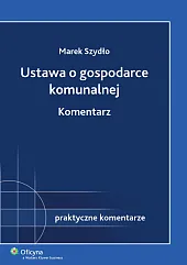 Ustawa o gospodarce komunalnej. Komentarz Ustawa o gospodarce komunalnej. Komentarz