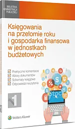 Księgowania na przełomie roku i gospodarka finansowa w jednostkach budżetowych Księgowania na przełomie roku i gospodarka finansowa w jednostkach budżetowych