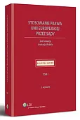 Stosowanie prawa Unii Europejskiej przez sądy. Tom I Stosowanie prawa Unii Europejskiej przez sądy. Tom I
