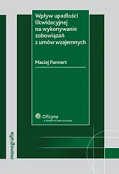 Wpływ upadłości likwidacyjnej na wykonanie zobowiązań z umów wzajemnych Wpływ upadłości likwidacyjnej na wykonanie zobowiązań z umów wzajemnych