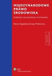 Międzynarodowe prawo środowiska. Wybrane zagadnienia systemowe Międzynarodowe prawo środowiska. Wybrane zagadnienia systemowe
