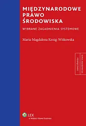 Międzynarodowe prawo środowiska. Wybrane zagadnienia systemowe Międzynarodowe prawo środowiska. Wybrane zagadnienia systemowe