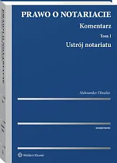 Prawo o notariacie. Komentarz. Tom I. Ustrój notariatu Prawo o notariacie. Komentarz. Tom I. Ustrój notariatu