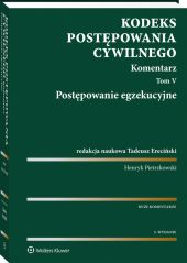 Kodeks postępowania cywilnego. Komentarz. Tom 5. Postępowanie egzekucyjne Kodeks postępowania cywilnego. Komentarz. Tom 5. Postępowanie egzekucyjne