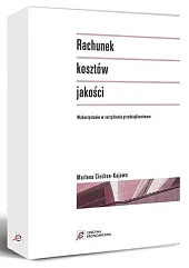 Rachunek kosztów jakości. Wykorzystanie w zarządzaniu,Marlena Ciechan-Kujawa