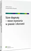 Stare dogmaty - nowe wyzwania w prawie i ekonomii Stare dogmaty - nowe wyzwania w prawie i ekonomii