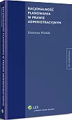 Racjonalność planowania w prawie administracyjnym Racjonalność planowania w prawie administracyjnym
