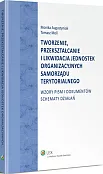 Tworzenie, przekształcanie i likwidacja jednostek organizacyjnych samorządu terytorialnego. Wzory pism i dokumentów. Schematy działań Tworzenie, przekształcanie i likwidacja jednostek organizacyjnych samorządu terytorialnego. Wzory pism i dokumentów. Schematy działań