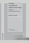 Licencja na używanie znaku towarowego. Studium prawnoporównawcze  Licencja na używanie znaku towarowego. Studium prawnoporównawcze