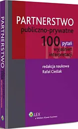 Partnerstwo publiczno-prywatne. 100 pytań, wyjaśnień, interpretacjiRafał Cieślak