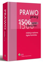 Prawo pracy. 1506 pytań i odpowiedzi Prawo pracy. 1506 pytań i odpowiedzi