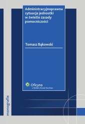 Administracyjnoprawna sytuacja jednostki w świetle zasady pomocniczości Administracyjnoprawna sytuacja jednostki w świetle zasady pomocniczości