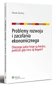 Problemy rozwoju i zacofania ekonomicznego. Dlaczego jedne kraje są biedne, podczas gdy inne są bogate?