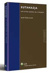 Eutanazja. Gdy etyka zderza się z,Jacek Malczewski Eutanazja. Gdy etyka zderza się z,Jacek Malczewski
