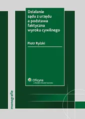 Działanie sądu z urzędu a podstawa faktyczna wyroku cywilnego Działanie sądu z urzędu a podstawa faktyczna wyroku cywilnego