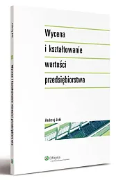 Wycena i kształtowanie wartości przedsiębiorstwaAndrzej Jaki
