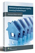 Administracyjnoprawne aspekty inwestycji budowlanych Administracyjnoprawne aspekty inwestycji budowlanych