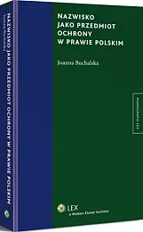 Nazwisko jako przedmiot ochrony w prawie,Joanna Buchalska Nazwisko jako przedmiot ochrony w prawie,Joanna Buchalska