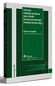 Umowa międzynarodowa jako źródło prawa prywatnego międzynarodowego Umowa międzynarodowa jako źródło prawa prywatnego międzynarodowego