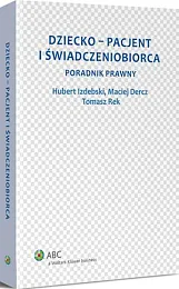 Dziecko - pacjent i świadczeniobiorca. Poradnik,Maciej Dercz
