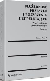 Służebność przesyłu i roszczenia uzupełniające. Wzory wniosków i pozwów sądowych. Przepisy Służebność przesyłu i roszczenia uzupełniające. Wzory wniosków i pozwów sądowych. Przepisy