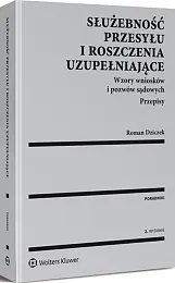 Służebność przesyłu i roszczenia uzupełniające. Wzory wniosków i pozwów sądowych. Przepisy Służebność przesyłu i roszczenia uzupełniające. Wzory wniosków i pozwów sądowych. Przepisy