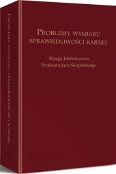 Problemy wymiaru sprawiedliwości karnej. Księga jubileuszowa Profesora Jana Skupińskiego Problemy wymiaru sprawiedliwości karnej. Księga jubileuszowa Profesora Jana Skupińskiego