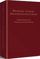 Problemy wymiaru sprawiedliwości karnej. Księga jubileuszowa Profesora Jana Skupińskiego Problemy wymiaru sprawiedliwości karnej. Księga jubileuszowa Profesora Jana Skupińskiego