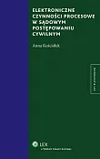 Elektroniczne czynności procesowe w sądowym postępowaniu cywilnym Elektroniczne czynności procesowe w sądowym postępowaniu cywilnym