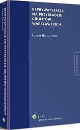 Reprywatyzacja na przykładzie gruntów warszawskichŁukasz Bernatowicz Reprywatyzacja na przykładzie gruntów warszawskichŁukasz Bernatowicz