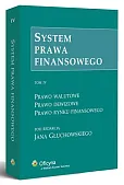 System prawa finansowego. TOM IV. Prawo walutowe. Prawo dewizowe. Prawo rynku finansowego System prawa finansowego. TOM IV. Prawo walutowe. Prawo dewizowe. Prawo rynku finansowego