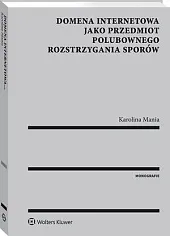 Domena internetowa jako przedmiot polubownego rozstrzygania,Karolina Mania Domena internetowa jako przedmiot polubownego rozstrzygania,Karolina Mania