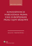 Konsekwencje naruszenia prawa Unii Europejskiej przez sądy krajowe Konsekwencje naruszenia prawa Unii Europejskiej przez sądy krajowe