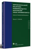 Odpowiedzialność deliktowa pośredniczących dostawców usług internetowych. Analiza prawnoporównawcza