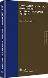 Tworzenie instytucji gospodarki a ustawodawstwo polskiePaweł Chmielnicki