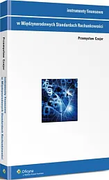 Instrumenty finansowe w Międzynarodowych Standardach RachunkowościPrzemysław Czajor Instrumenty finansowe w Międzynarodowych Standardach RachunkowościPrzemysław Czajor