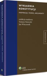 Wykładnia konstytucji. Inspiracje, teorie, argumenty Wykładnia konstytucji. Inspiracje, teorie, argumenty