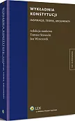 Wykładnia konstytucji. Inspiracje, teorie, argumenty Wykładnia konstytucji. Inspiracje, teorie, argumenty