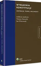 Wykładnia konstytucji. Inspiracje, teorie, argumenty