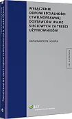 Wyłączenie odpowiedzialności cywilnoprawnej dostawców usług sieciowych za treści użytkowników Wyłączenie odpowiedzialności cywilnoprawnej dostawców usług sieciowych za treści użytkowników