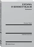 Ustawa o kosmetykach. Komentarz Ustawa o kosmetykach. Komentarz