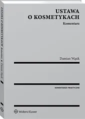 Ustawa o kosmetykach. Komentarz Ustawa o kosmetykach. Komentarz