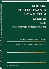 Kodeks postępowania cywilnego. Komentarz. Tom 3. Postępowanie rozpoznawcze Kodeks postępowania cywilnego. Komentarz. Tom 3. Postępowanie rozpoznawcze