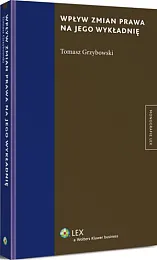 Wpływ zmian prawa na jego wykładnięTomasz Grzybowski Wpływ zmian prawa na jego wykładnięTomasz Grzybowski