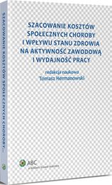 Szacowanie kosztów społecznych choroby i wpływu stanu zdrowia na aktywność zawodową i wydajność pracy Szacowanie kosztów społecznych choroby i wpływu stanu zdrowia na aktywność zawodową i wydajność pracy