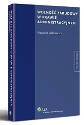 Wolność zabudowy w prawie administracyjnymWojciech Jakimowicz