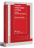 Przemoc wobec kobiet w Polsce. Aspekty prawnokryminologiczne Przemoc wobec kobiet w Polsce. Aspekty prawnokryminologiczne