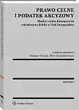Prawo celne i podatek akcyzowy. Blaski i cienie dziesięciu lat członkostwa Polski w Unii Europejskiej Prawo celne i podatek akcyzowy. Blaski i cienie dziesięciu lat członkostwa Polski w Unii Europejskiej