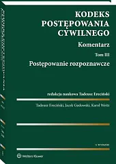 Kodeks postępowania cywilnego. Komentarz. Tom 3.,Tadeusz Ereciński Kodeks postępowania cywilnego. Komentarz. Tom 3.,Tadeusz Ereciński