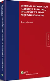 Zbrodnia ludobójstwa i zbrodnie przeciwko ludzkości w prawie międzynarodowym Zbrodnia ludobójstwa i zbrodnie przeciwko ludzkości w prawie międzynarodowym